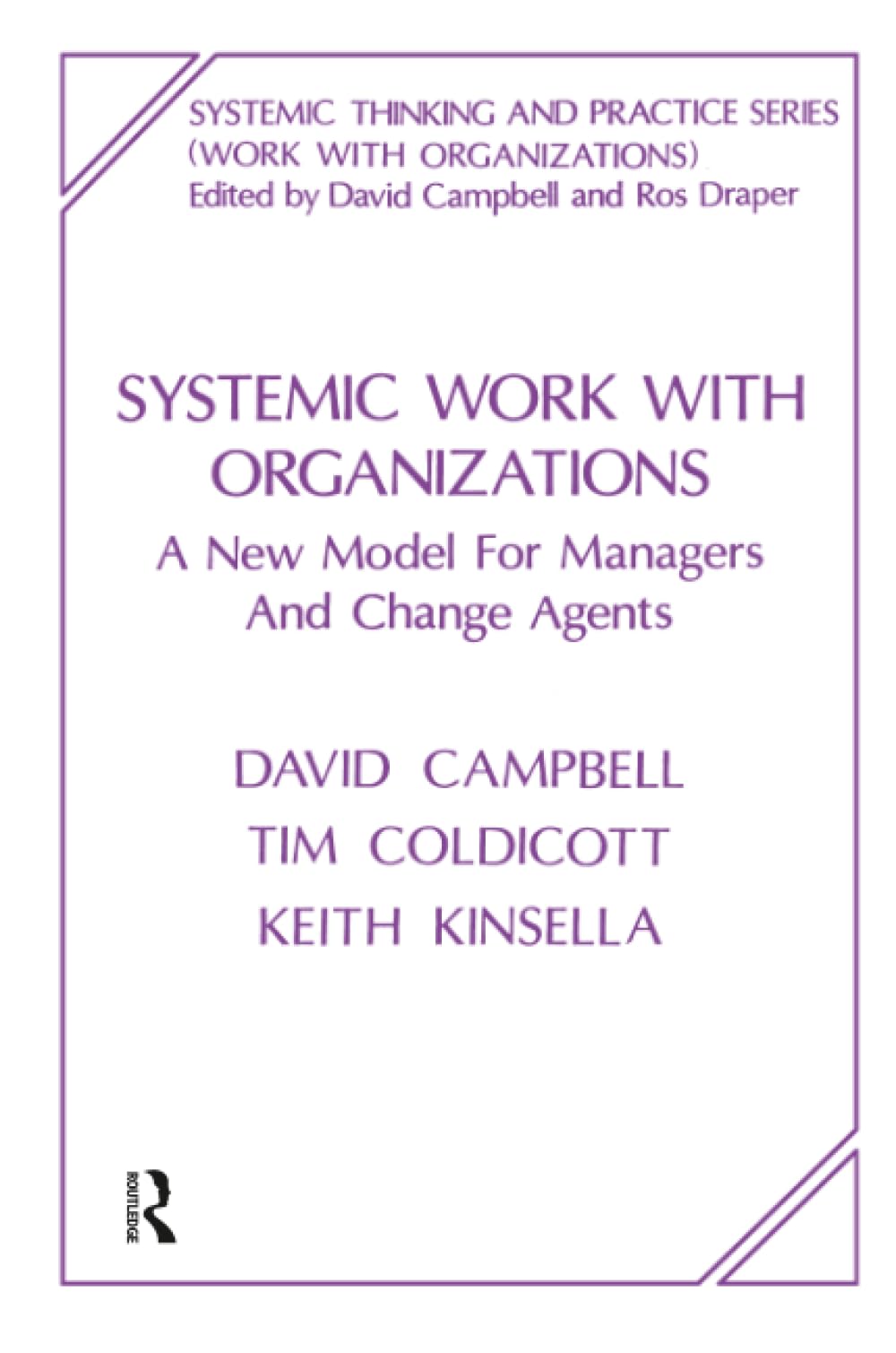 Systemic Work with Organizations: A New Model for Managers and Change Agents (The Systemic Thinking and Practice Series - Work with Organizations)