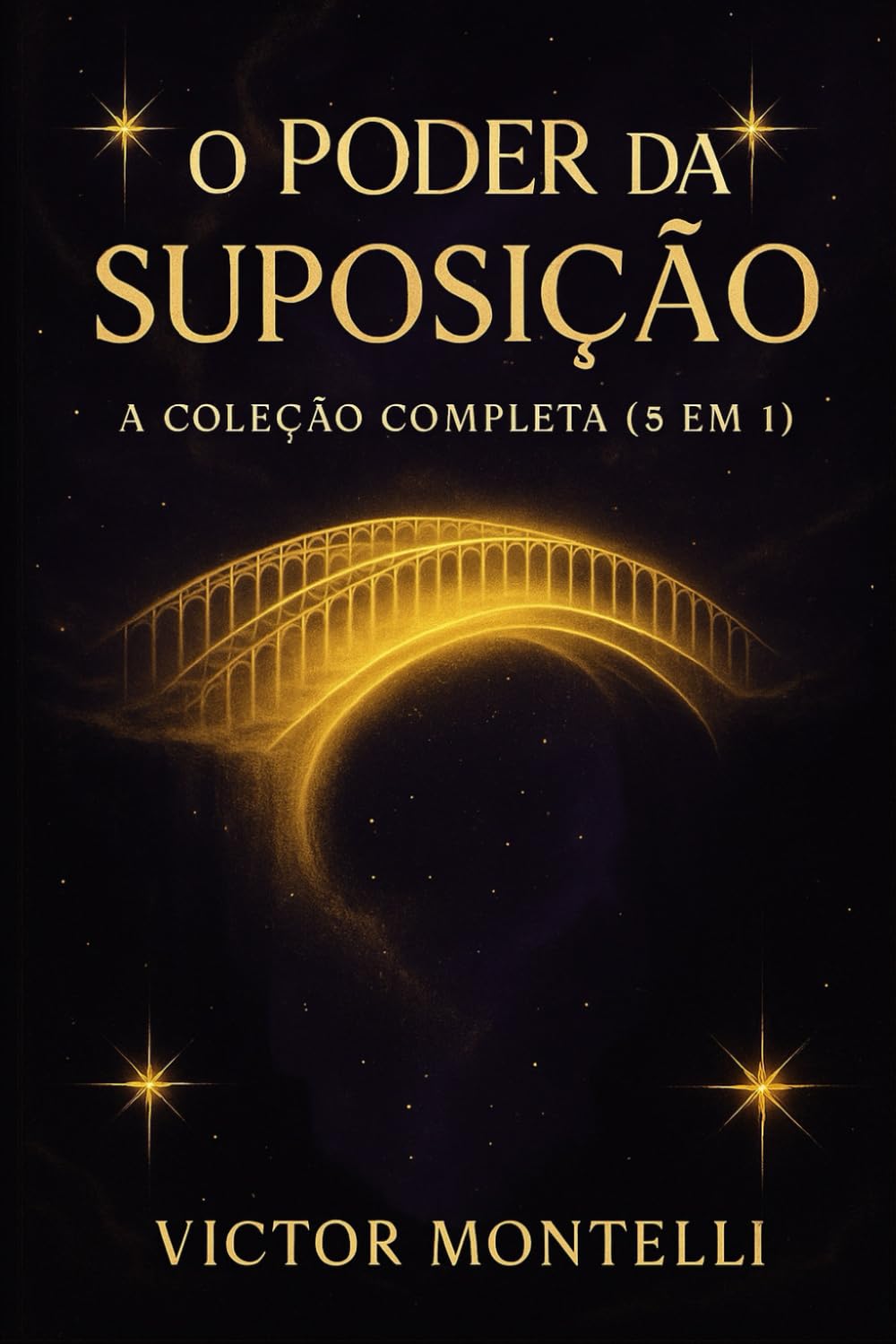 O Poder da Suposição: A Coleção Completa (5 em 1) – Domine a Lei de Neville Goddard e Transforme Sua Realidade em Todas as Áreas da Vida (Coleção ... Sua Jornada com Neville Goddard em 4 Passos)