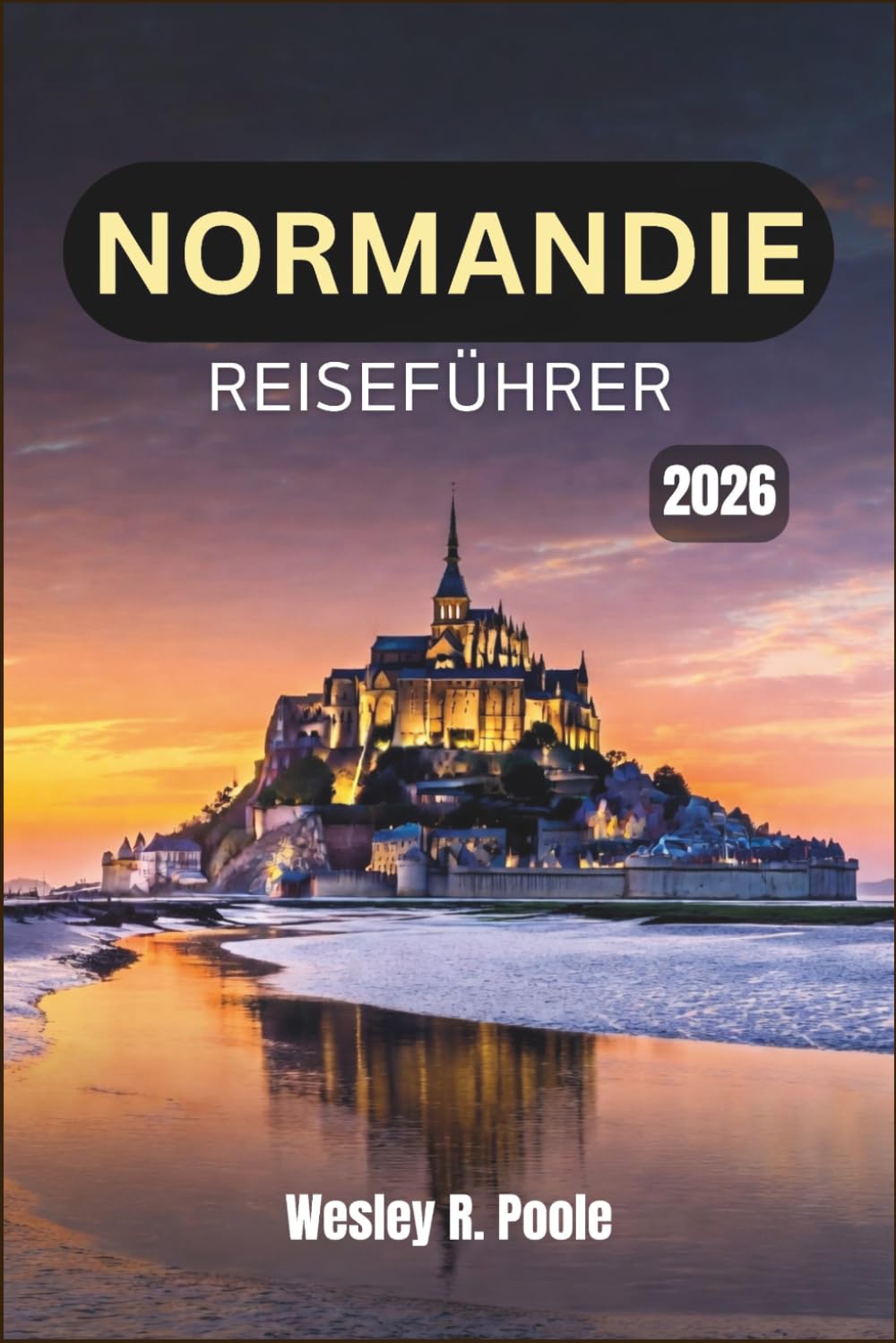 Normandie Reiseführer 2026: Erkunden Sie die historischen Strände, charmanten Dörfer und Küstenwunder der nordwestfranzösischen Region