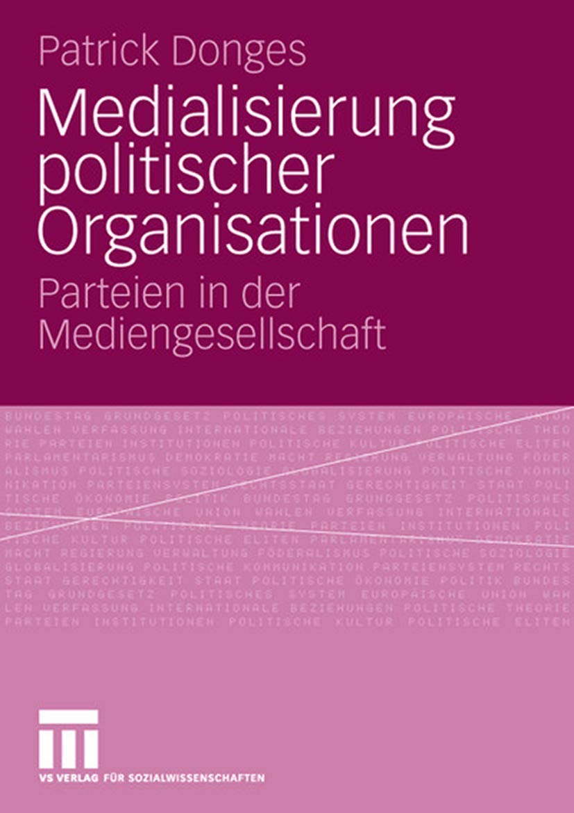 Medialisierung politischer Organisationen. Parteien in der Mediengesellschaft