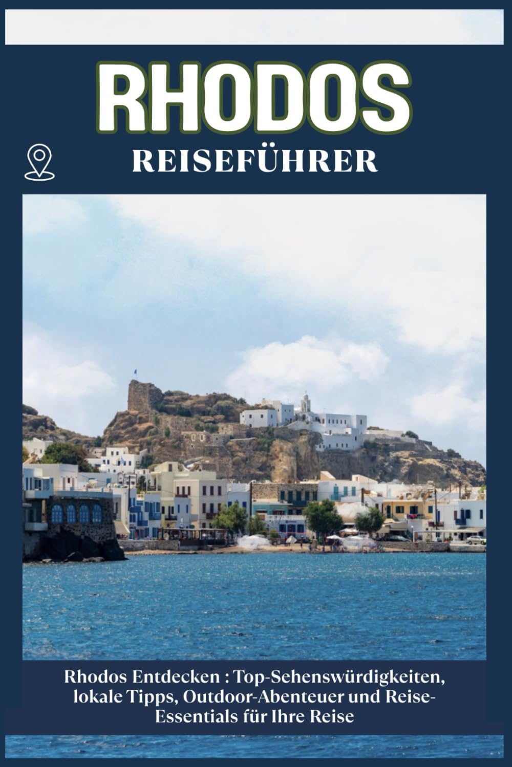 RHODOS REISEFÜHRER: Top-Sehenswürdigkeiten, lokale Tipps, Outdoor-Abenteuer und Reise-Essentials für deine Reise
