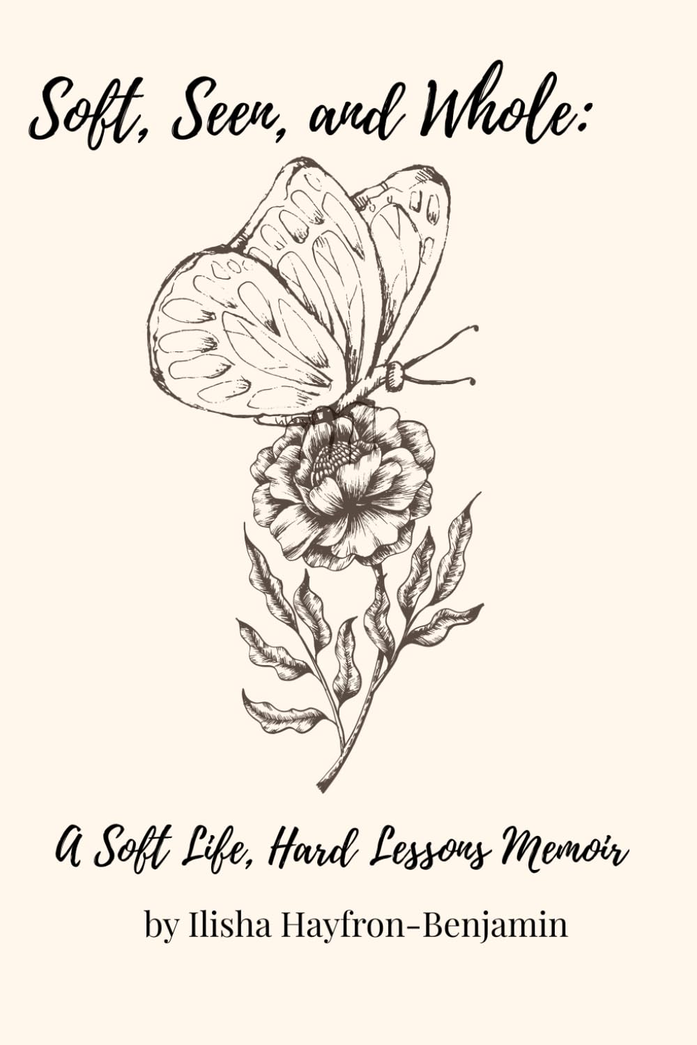 Soft, Seen, and Whole: A Soft Life, Hard Lessons Memoir