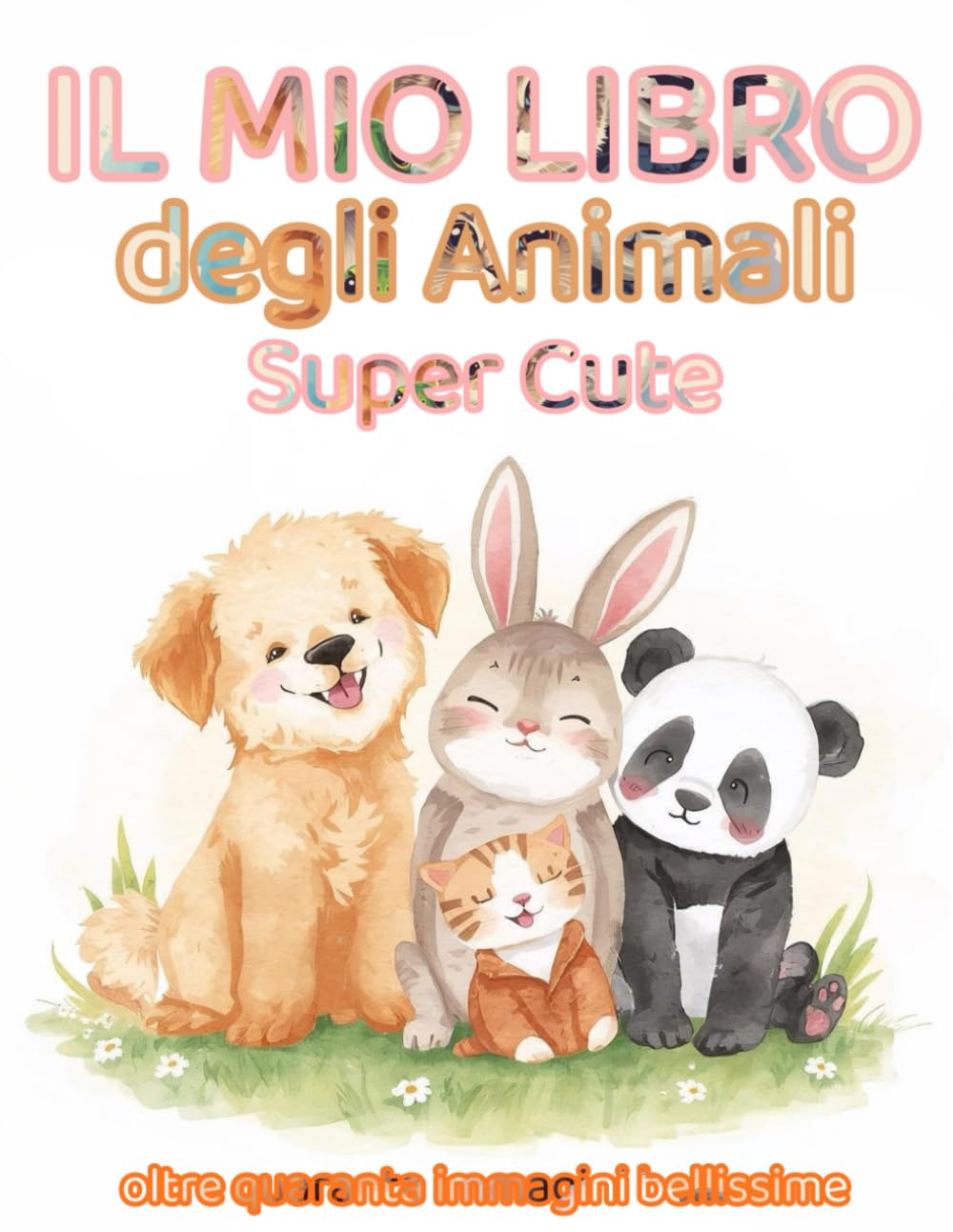 IL MIO LIBRO DEGLI ANIMALI SUPER CUTE: Un mondo di animali super cute da colorare!