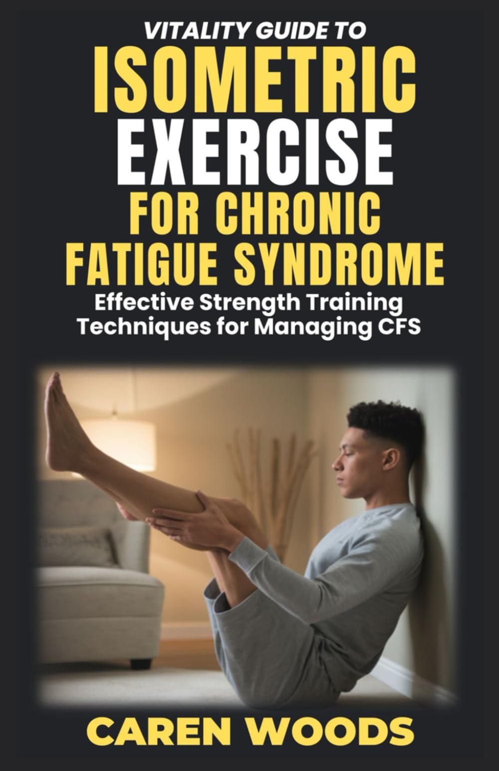 Vitality Guide to Isometric Exercise for Chronic Fatigue Syndrome: Effective Strength Training Techniques for Managing CFS