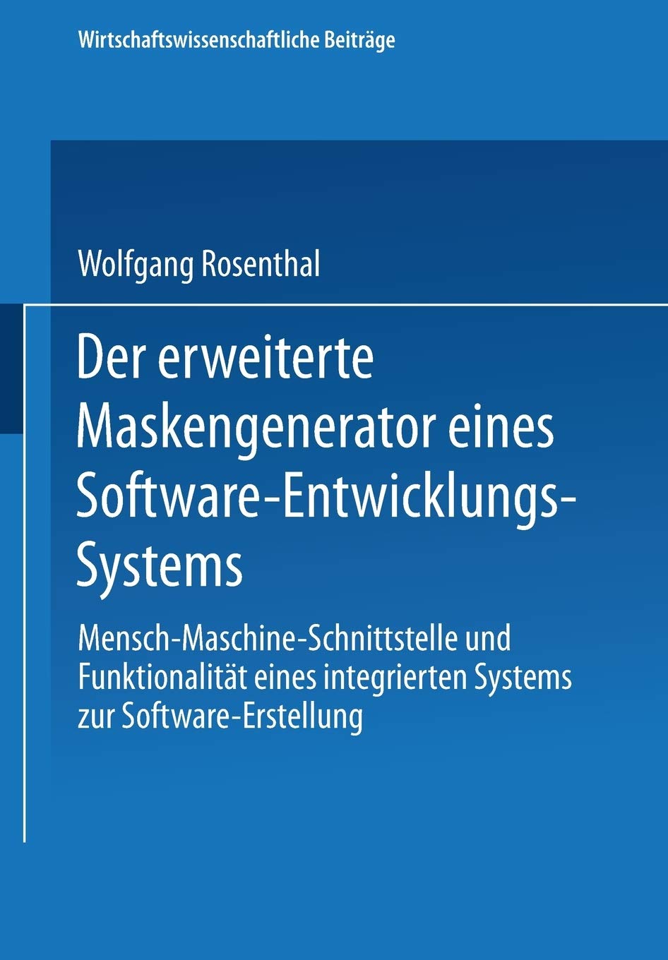 Der erweiterte Maskengenerator eines Software-Entwicklungs-Systems: Mensch-Maschine-Schnittstelle und Funktionalität eines integrierten Systems zur Software-Erstellung