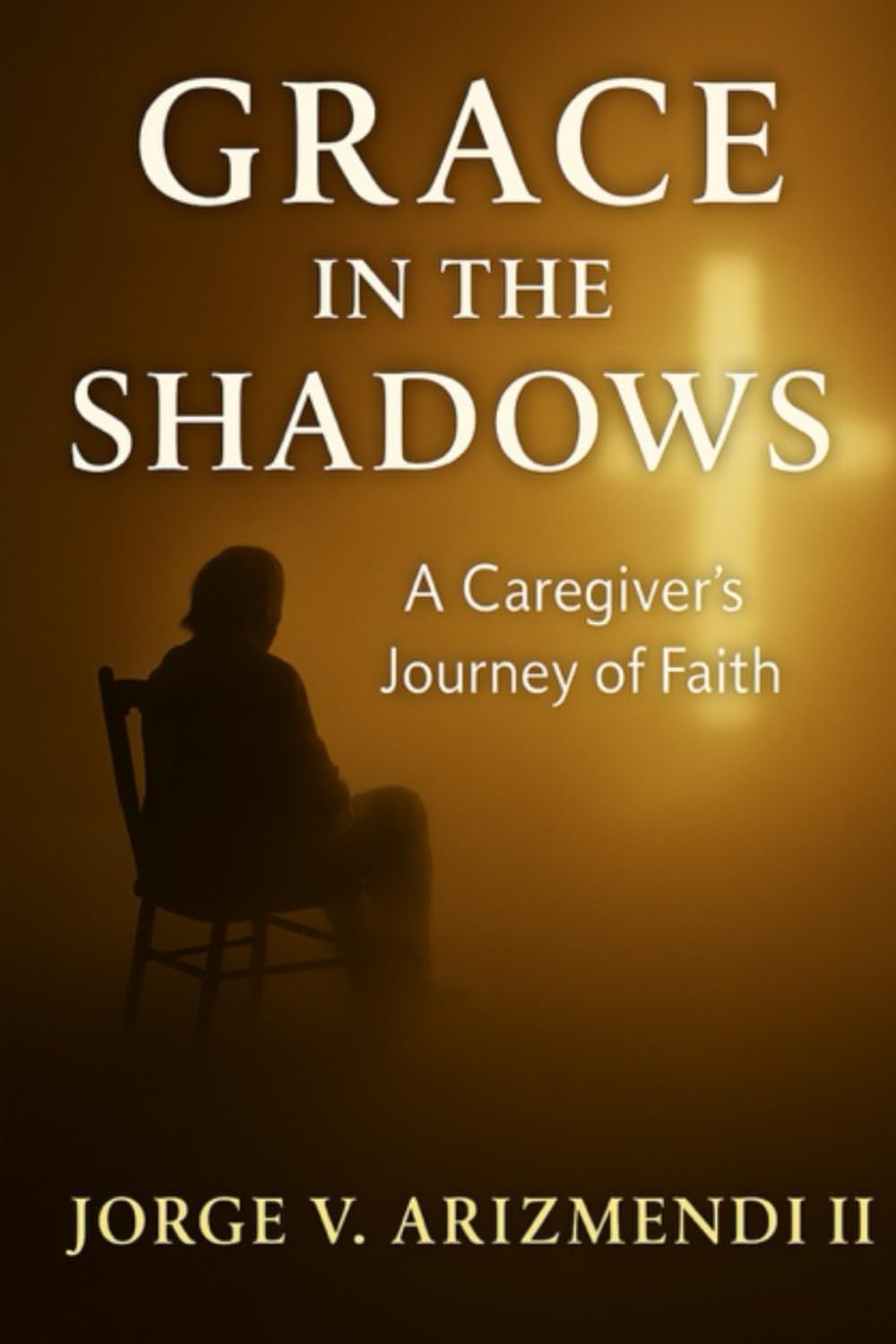 GRACE IN THE SHADOWS: A Caregiver's Journey of Faith