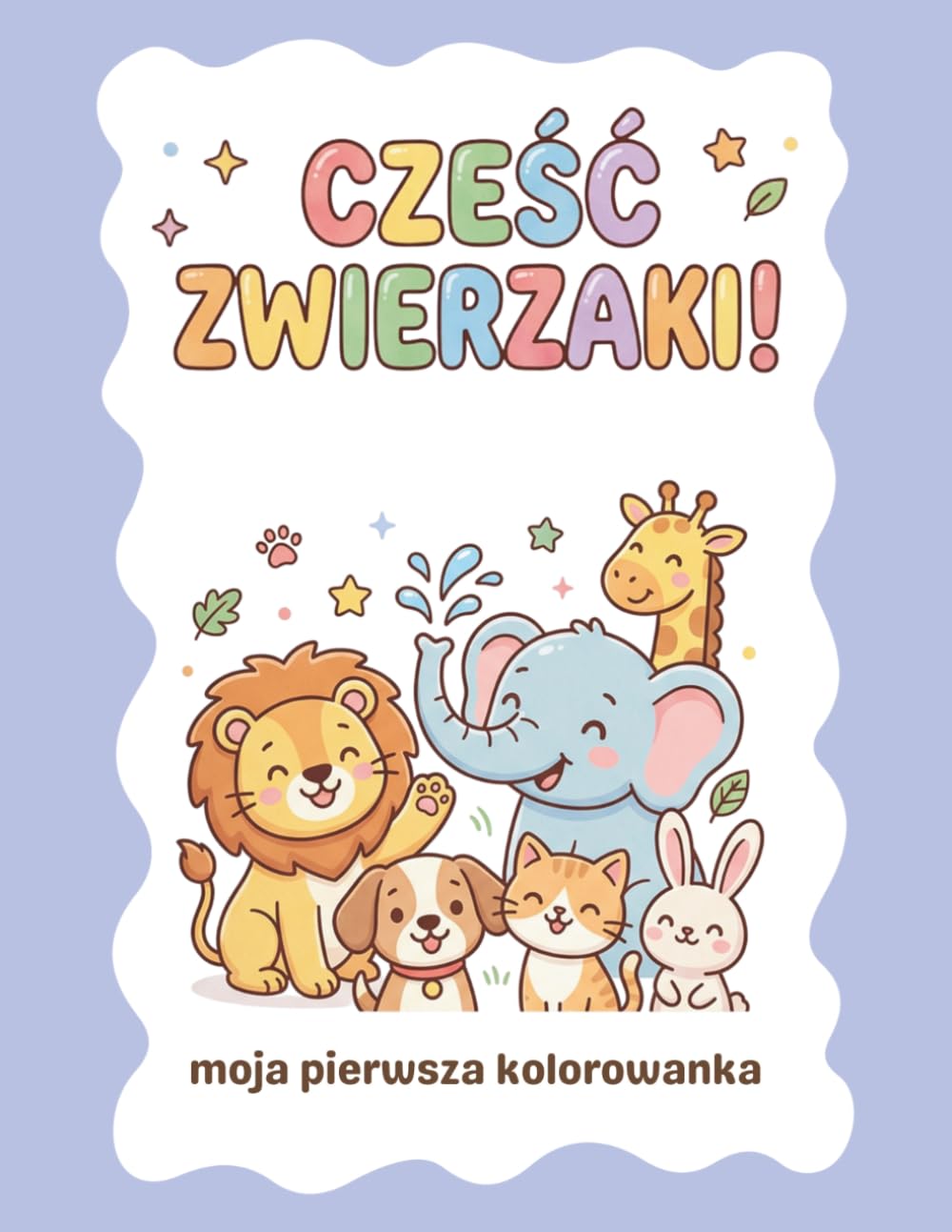 Cześć, zwierzaki! Moja pierwsza kolorowanka: Proste i zabawne rysunki z motywem zwierząt dla małych dzieci
