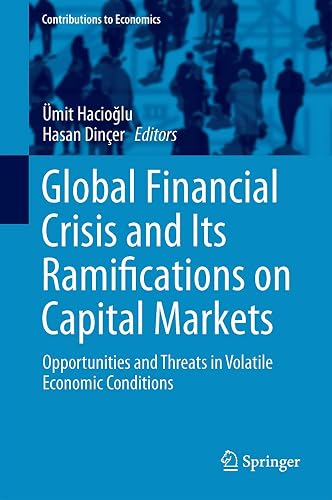 Global Financial Crisis and Its Ramifications on Capital Markets: Opportunities and Threats in Volatile Economic Conditions (Contributions to Economics)