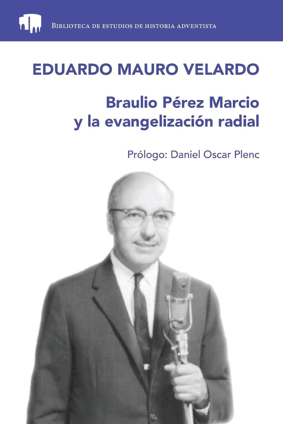 Braulio Pérez Marcio y la evangelización radial (Biblioteca de estudios de historia adventista) (Spanish Edition)