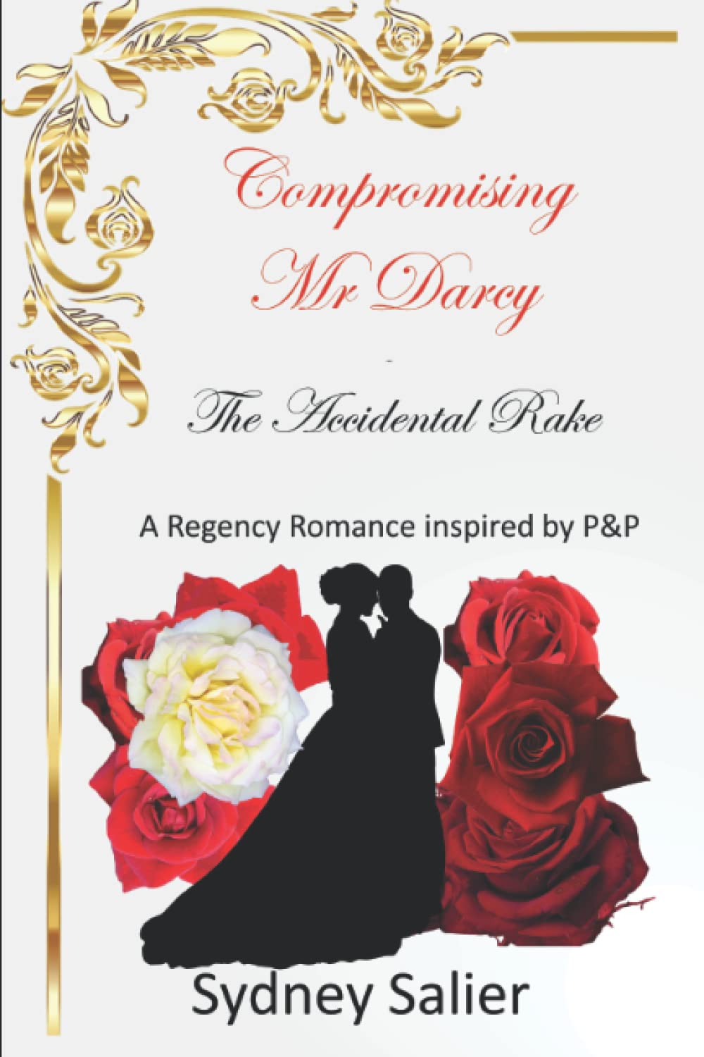 Compromising Mr Darcy - The Accidental Rake: A Regency Romance inspired by P&P