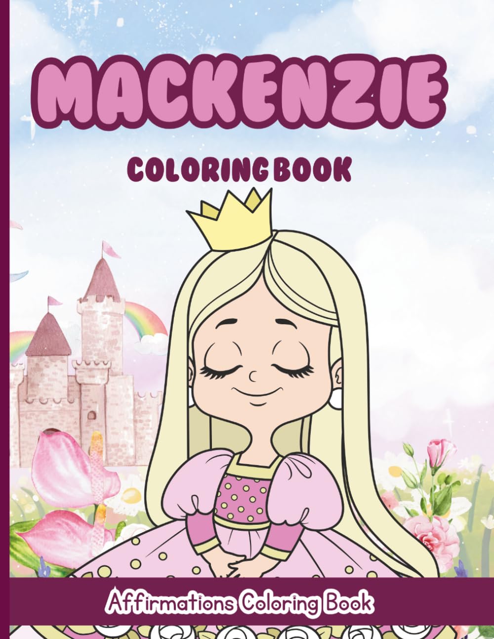 Mackenzie Coloring Book: Affirmations Coloring Book, A Creative Journey of Positive Empowerments