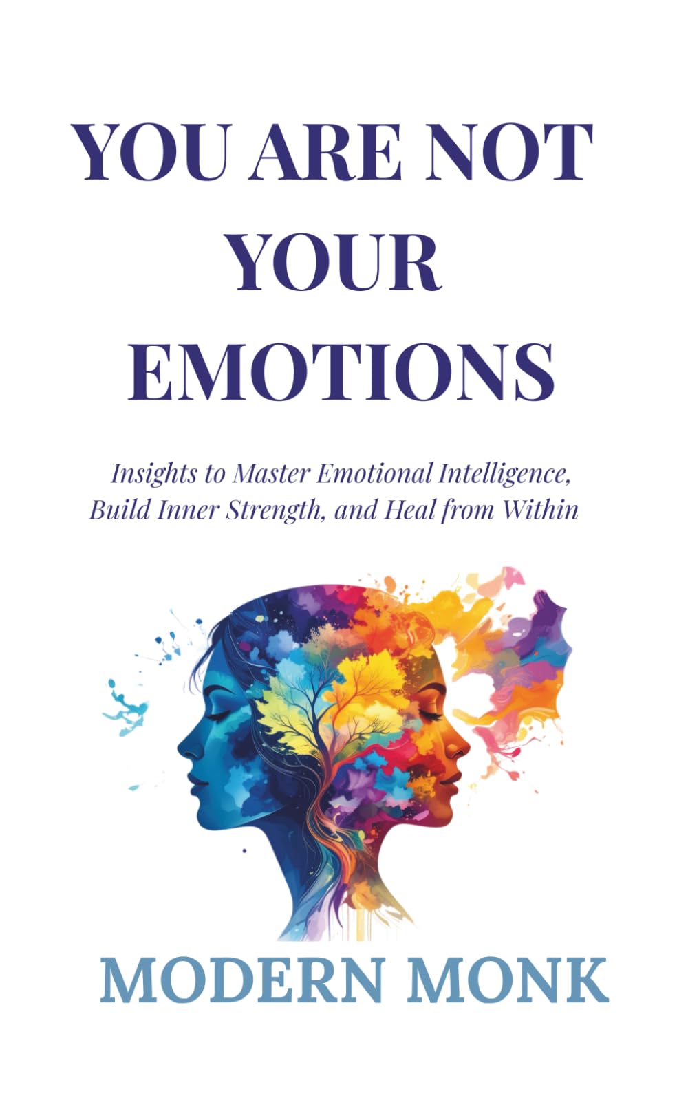 You Are Not Your Emotions: Insights to Master Emotional Intelligence, Build Inner Strength, and Heal from Within: 1 (Personal Transformation)