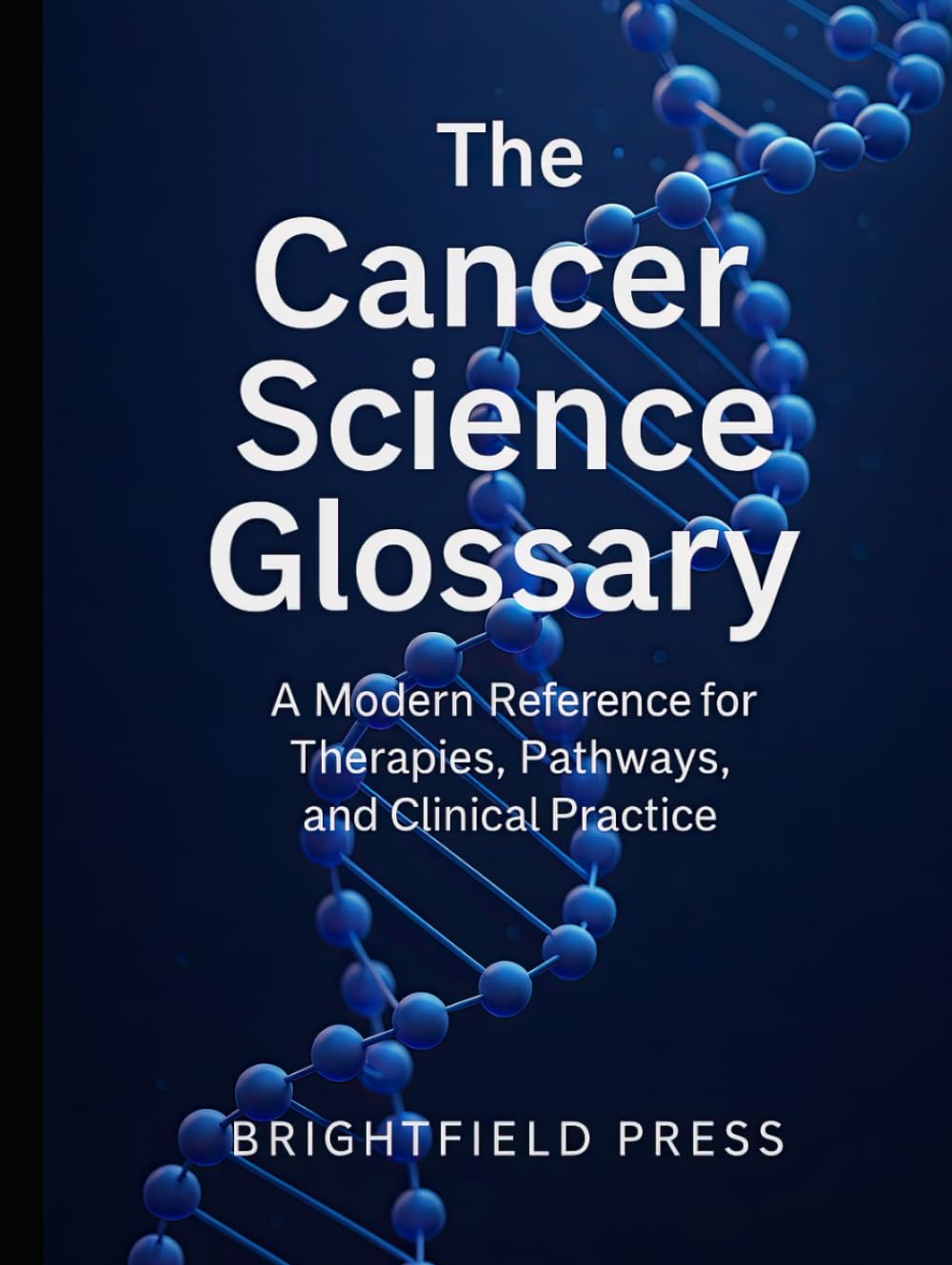 The Cancer Science Glossary: A Modern Reference for Therapies, Pathways, and Clinical Practice