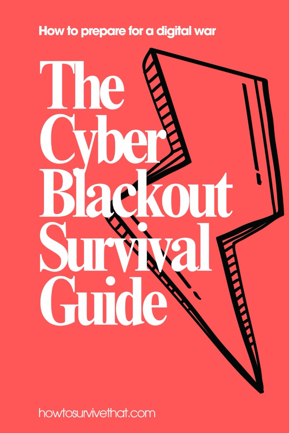 The Cyber Blackout Survival Guide: How to prepare for life without internet, power, or communication (How to Survive That)