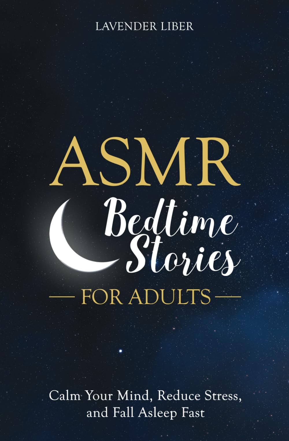 ASMR Bedtime Stories for Adults: Calm Your Mind, Reduce Stress, and Fall Asleep Fast