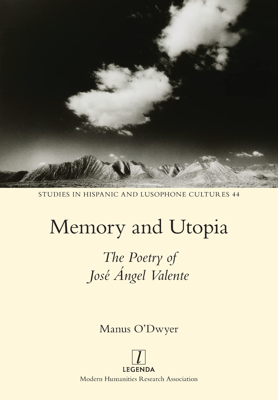 Memory and Utopia: The Poetry of José Ángel Valente: 44 (Studies in Hispanic and Lusophone Cultures)