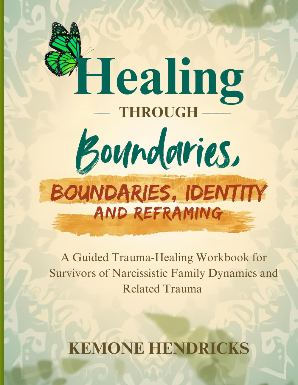 Healing through boundaries, identity and reframing: A guided trauma-healing workbook for survivors of narcissistic family dynamics and related trauma