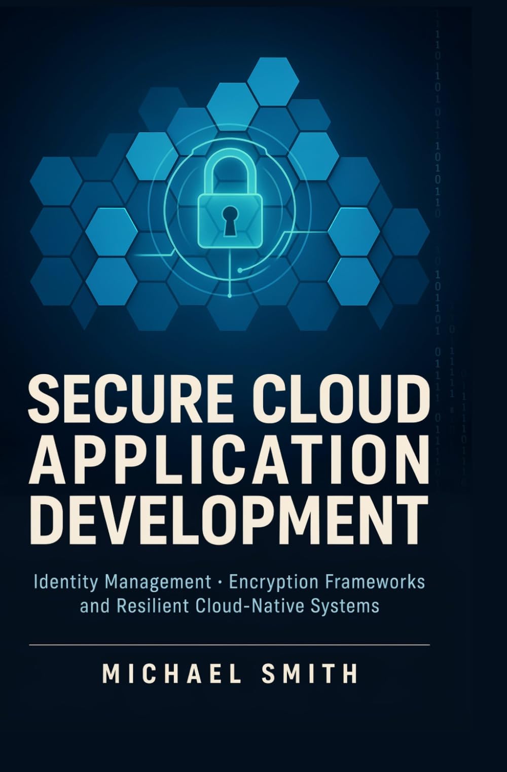 SECURE CLOUD APPLICATION DEVELOPMENT: Identity management encryption frameworks and resilient cloud-native systems