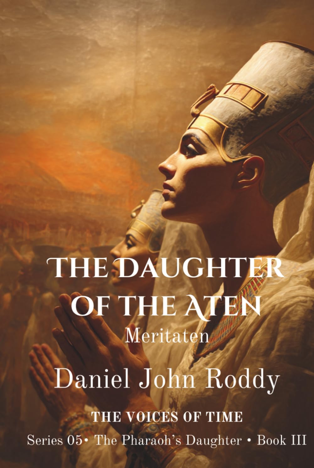 The Daughter of the Aten: Meritaten (Series 05: The Pharaoh's Daughter)