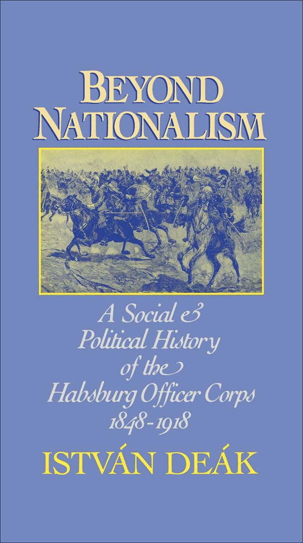 Beyond Nationalism: A Social and Political History of the Habsburg Officer Corps, 1848-1918 (English Edition)