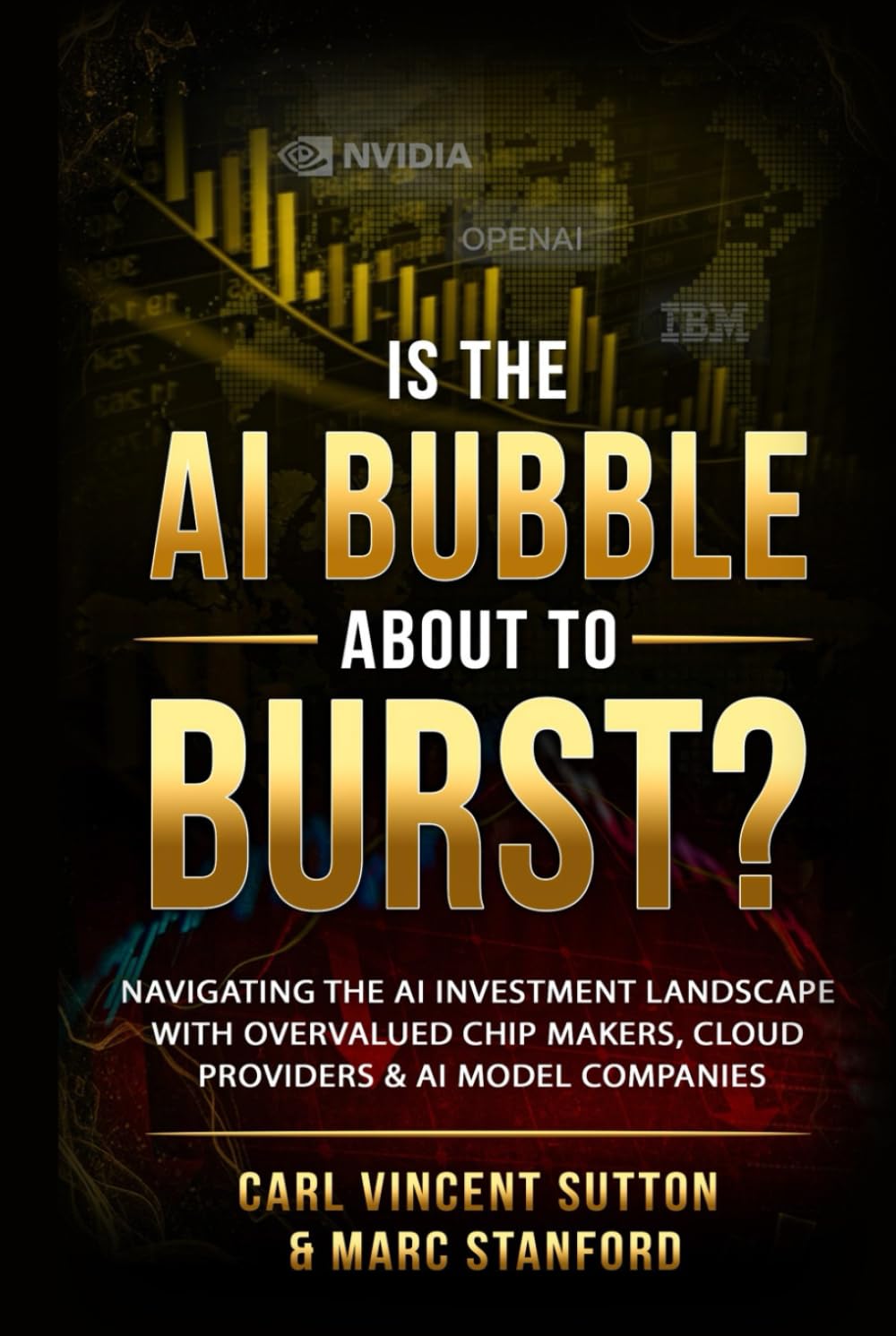 IS THE AI BUBBLE ABOUT TO BURST?: Navigating the AI Investment Landscape with Overvalued Chip Makers, Cloud Providers & AI Model Companies (Money Rules The World)