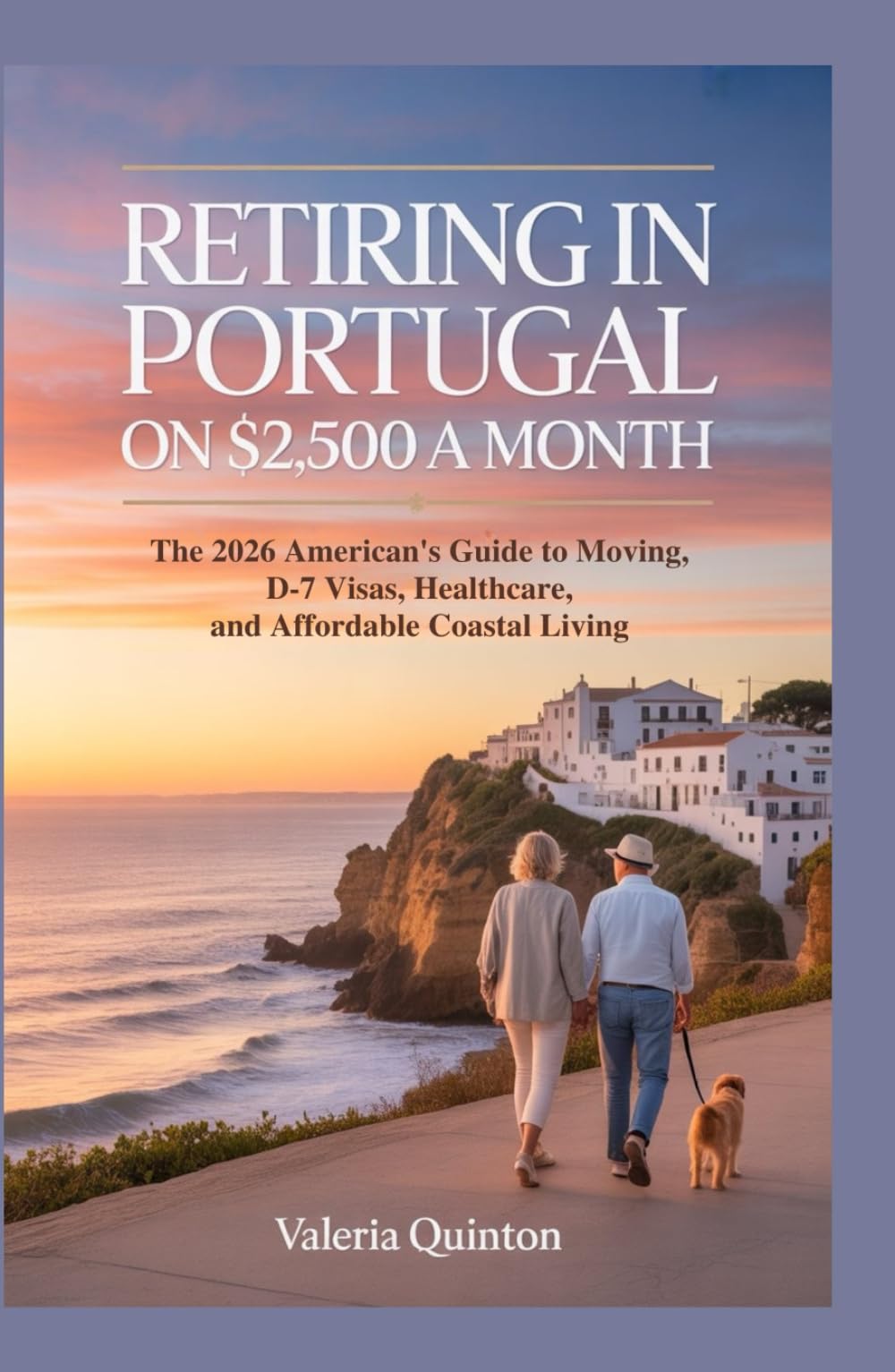 Retiring in Portugal on $2,500 a Month: The 2026 American’s Guide to Moving, D7 Visas, Healthcare, and Affordable Coastal Living