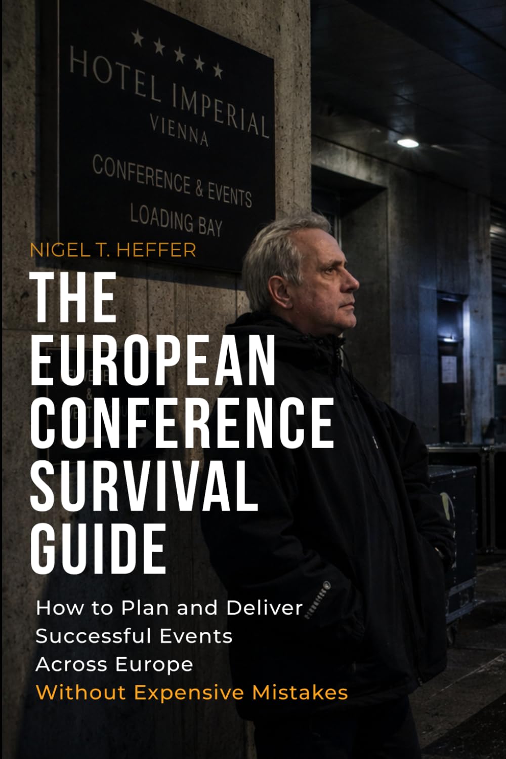 THE EUROPEAN CONFERENCE SURVIVAL GUIDE:: HOW TO PLAN AND DELIVER SUCCESSFUL EVENTS ACROSS EUROPE WITHOUT EXPENSIVE MISTAKES