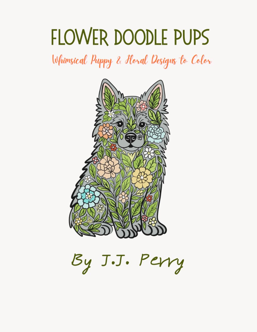 The Flower Doodle Pups: Whimsical Puppy and Floral Designs to Color