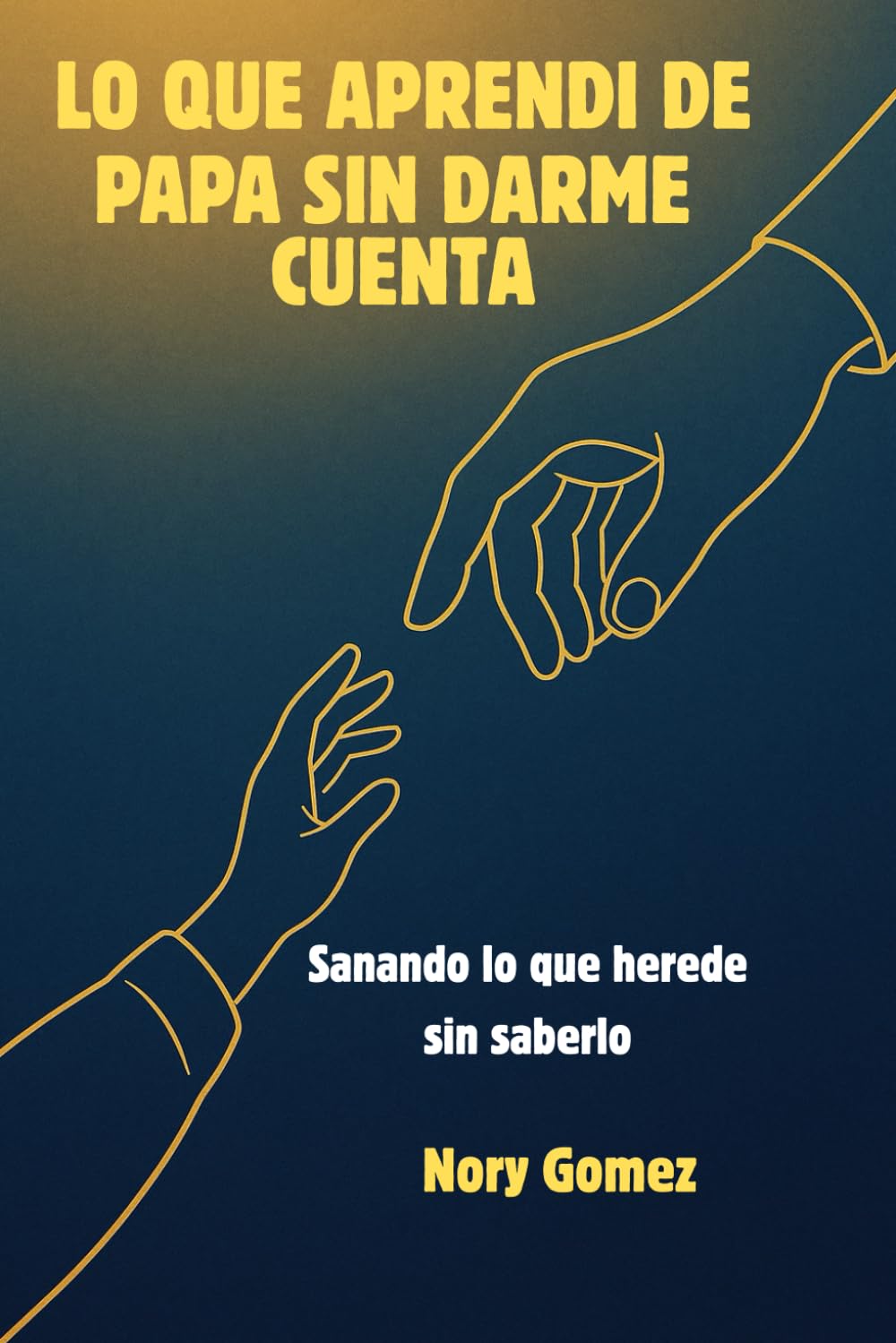 Lo Que Mi Alma No Le Dijo a Papá: Un viaje para sanar lo que nunca se dijo