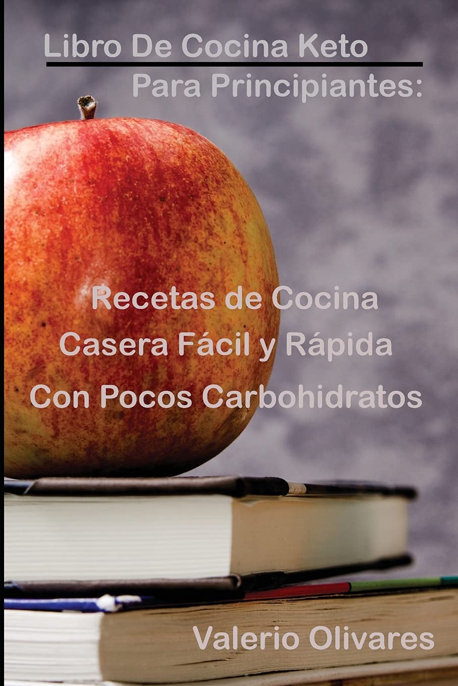 Libro de cocina Keto para principiantes: : Recetas de cocina casera fácil y rápida con pocos carbohidratos (Spanish Edition)