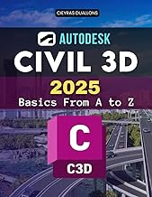 Autodesk Civil 3D 2025 Basics From A to Z: Master Every Stage Of Civil Engineering Design From Setup To Advanced Modeling Collaboration Automation And Professional Project Delivery