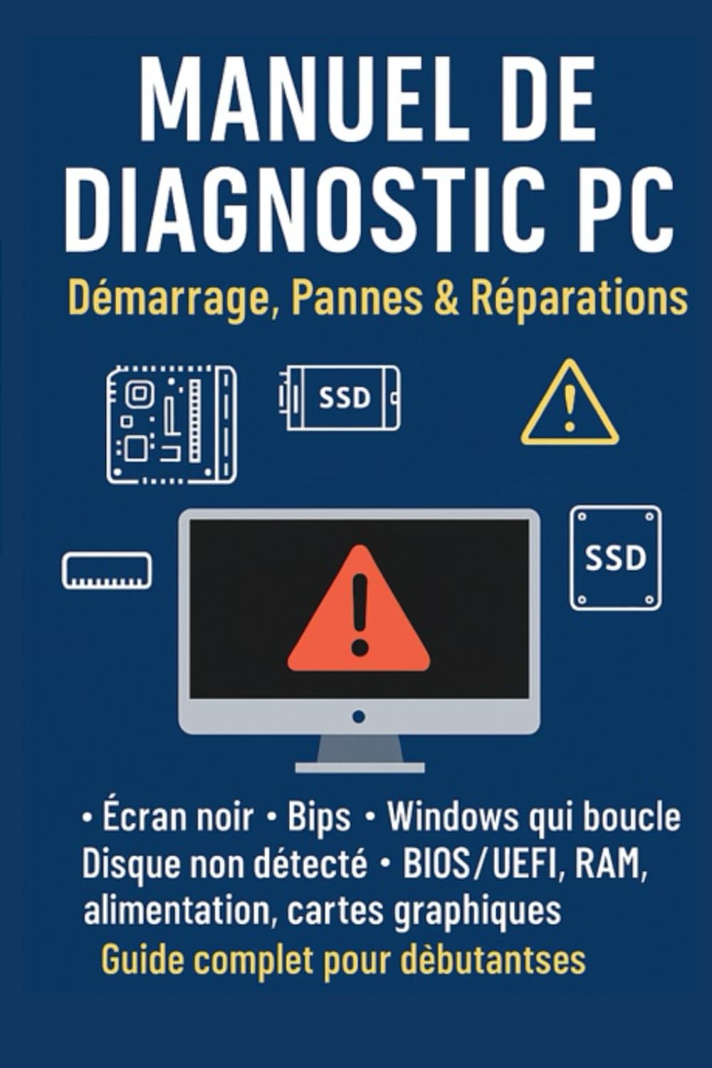 MANUEL DE DIAGNOSTIC PC: Démarrage, Pannes et réparation