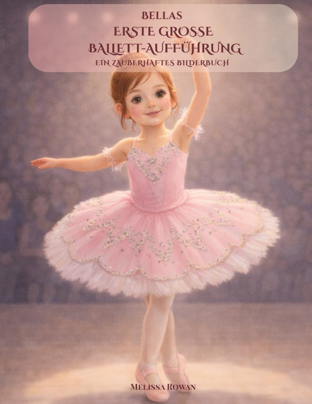Bellas Erste Große Ballettaufführung: Ein herzerwärmendes Bilderbuch über Freundschaft, Mut und die Magie der ersten Aufführung – für kleine Ballerinas ab 3 Jahren (Bella’s Big Adventures)