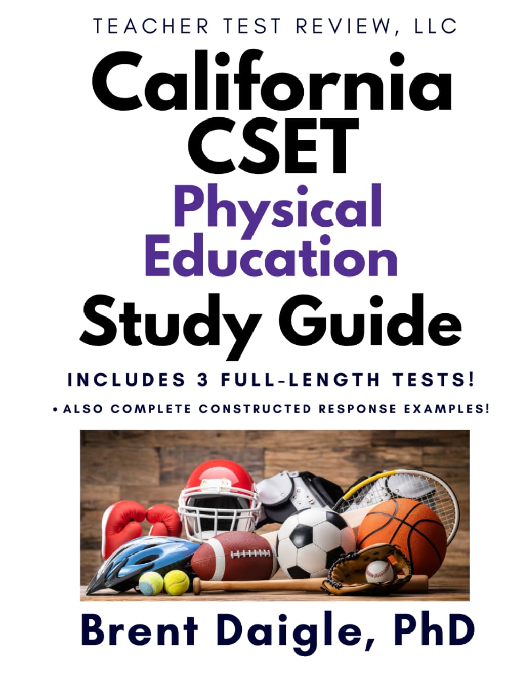 California CSET Physical Education Certification Exam Study Guide: 3 Full-Length Practice Tests and Constructed Response Review for the California CSET Physical Education Certification Exam