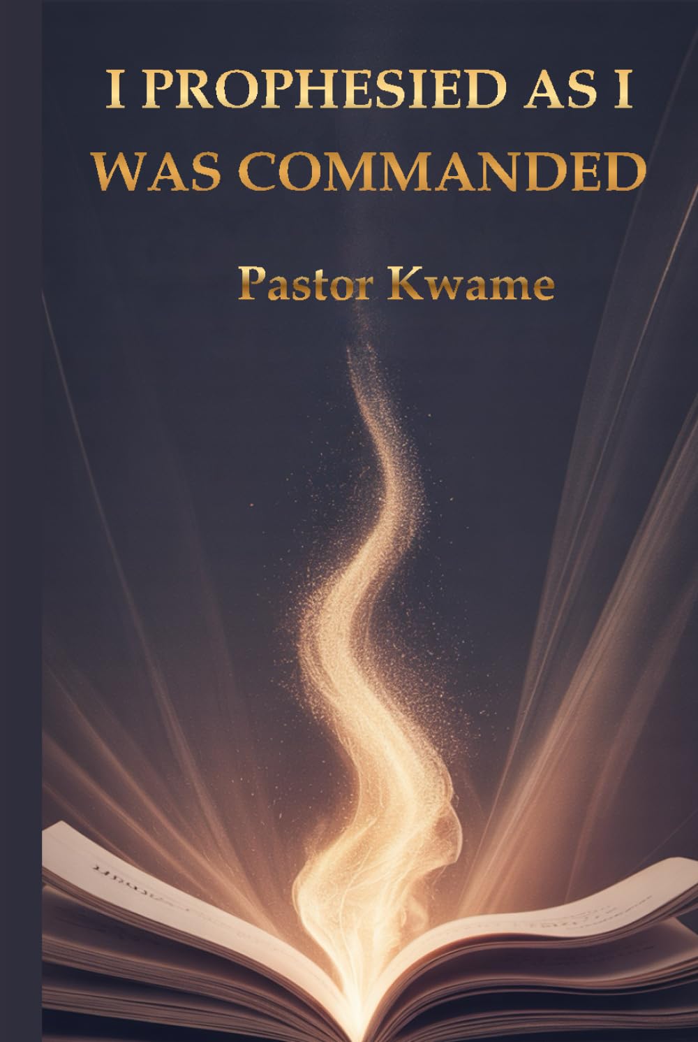 I PROPHESIED AS I WAS COMMANDED