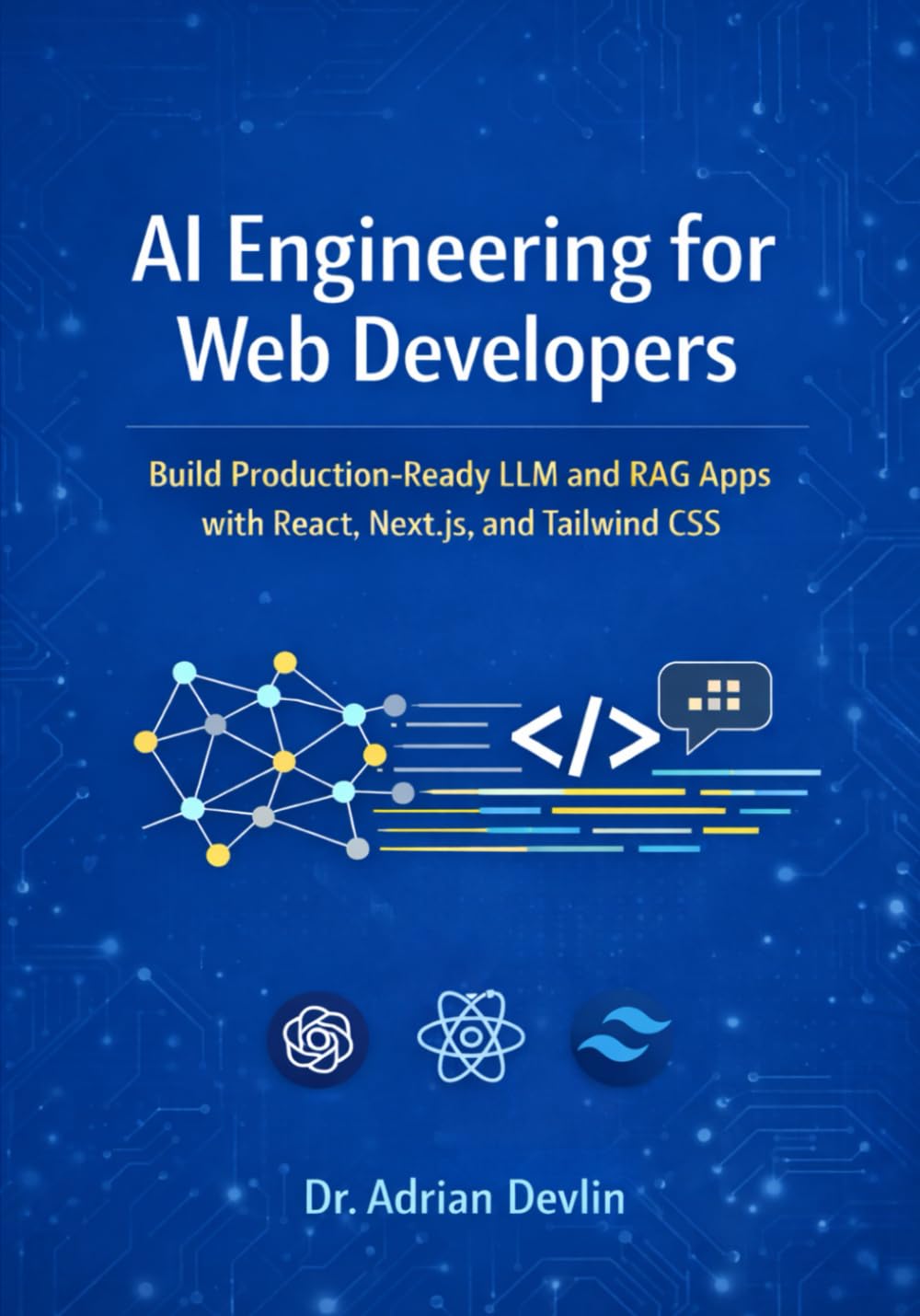 AI Engineering for Web Developers: Build Production-Ready LLM and RAG Apps with React, Next.js, and Tailwind CSS