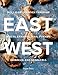 East/West: A Culinary Journey Through Malta, Lebanon, Iran, Turkey, Morocco, and Andalucia