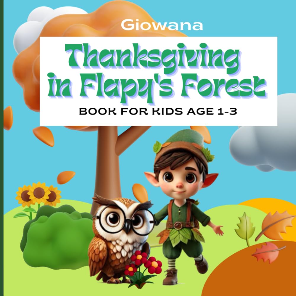 Thanksgiving in Flapy's Forest. A book to read for kids age 1-3: Thankful Thanksgiving Small Children's Picture Book| Teaches gratitude and the skill of giving thanks| Let's be grateful every day