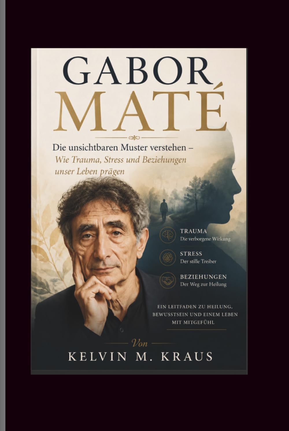 Gabor Mate: Die unsichtbaren Muster verstehen – Wie Trauma, Stress und Beziehungen unser Leben prägen