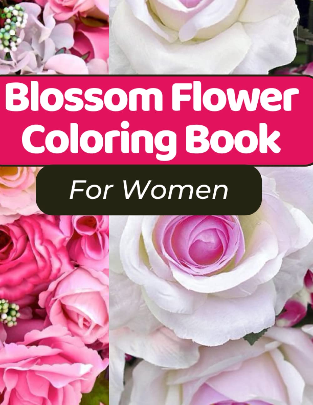 Blossom Flower Coloring Book For Women: Blossom Flower Coloring Book For Women: 60 Beautiful, Simple and Bold Relaxing Nature Flower Designs For Women and Adults