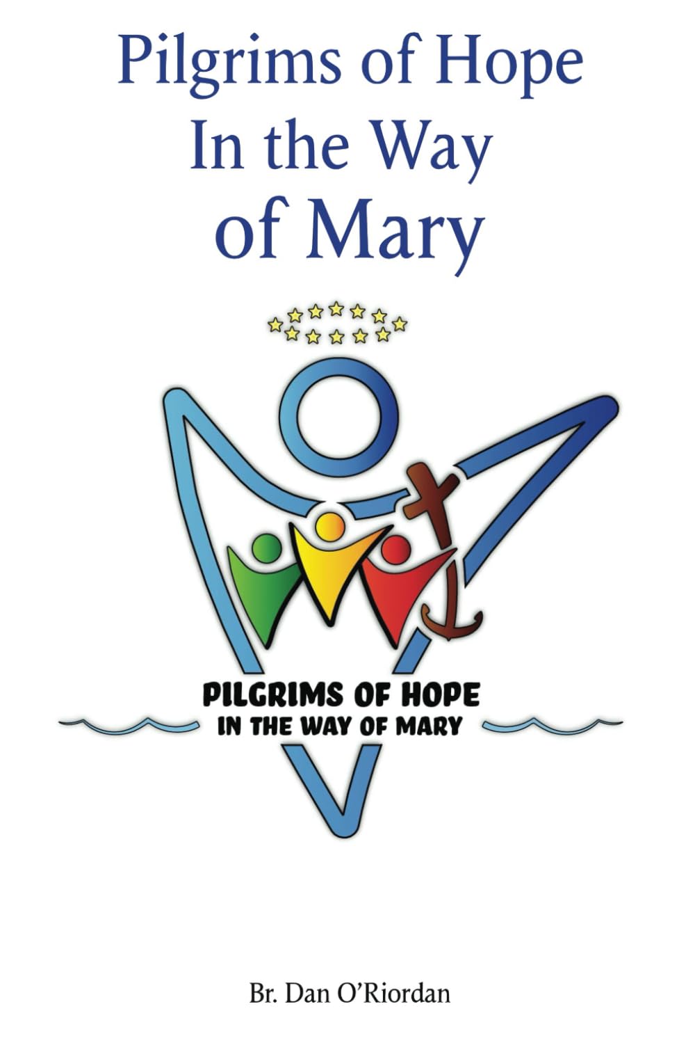 Pilgrims of Hope: In the Way of Mary
