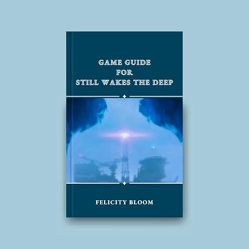 Game Guide for Still Wakes The Deep: Unlocking the Secrets and Strategies for Escaping the Icy Grip of Beira D