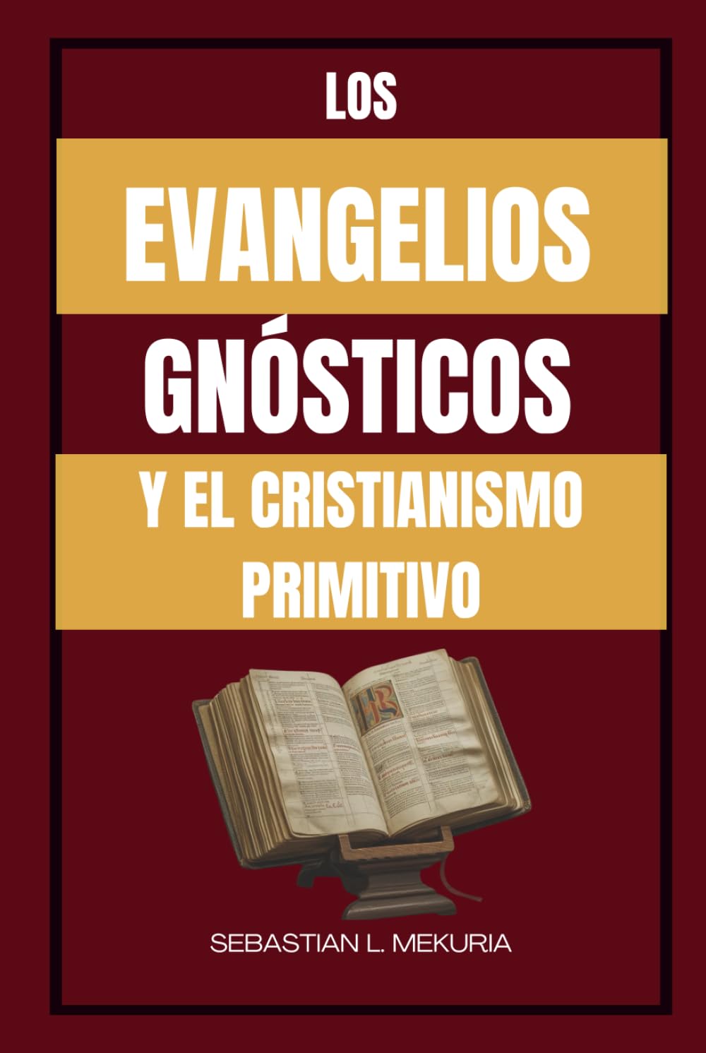 LOS EVANGELIOS GNÓSTICOS Y EL CRISTIANISMO PRIMITIVO: Enseñanzas perdidas de Jesús, diversidad cristiana temprana y el debate que definió la ortodoxia