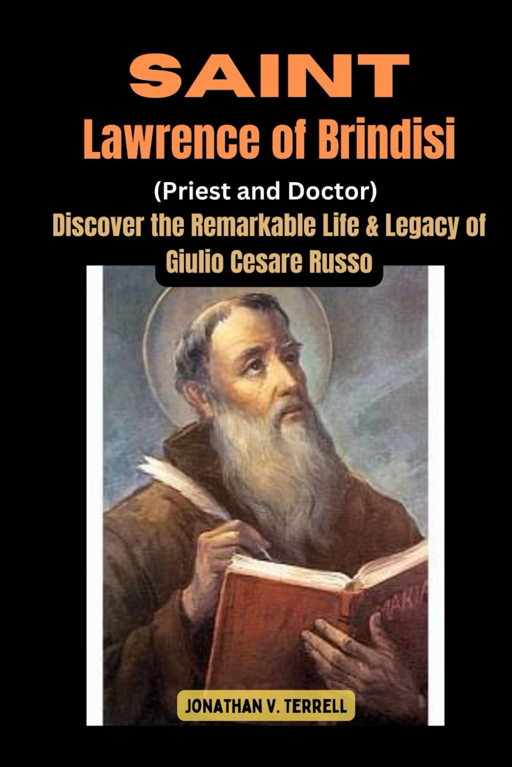 Saint Lawrence of Brindisi (Priest and Doctor): Discover the Remarkable Life and Legacy of Giulio Cesare Russo