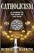 Catholicism: A Journey to the Heart of the Faith