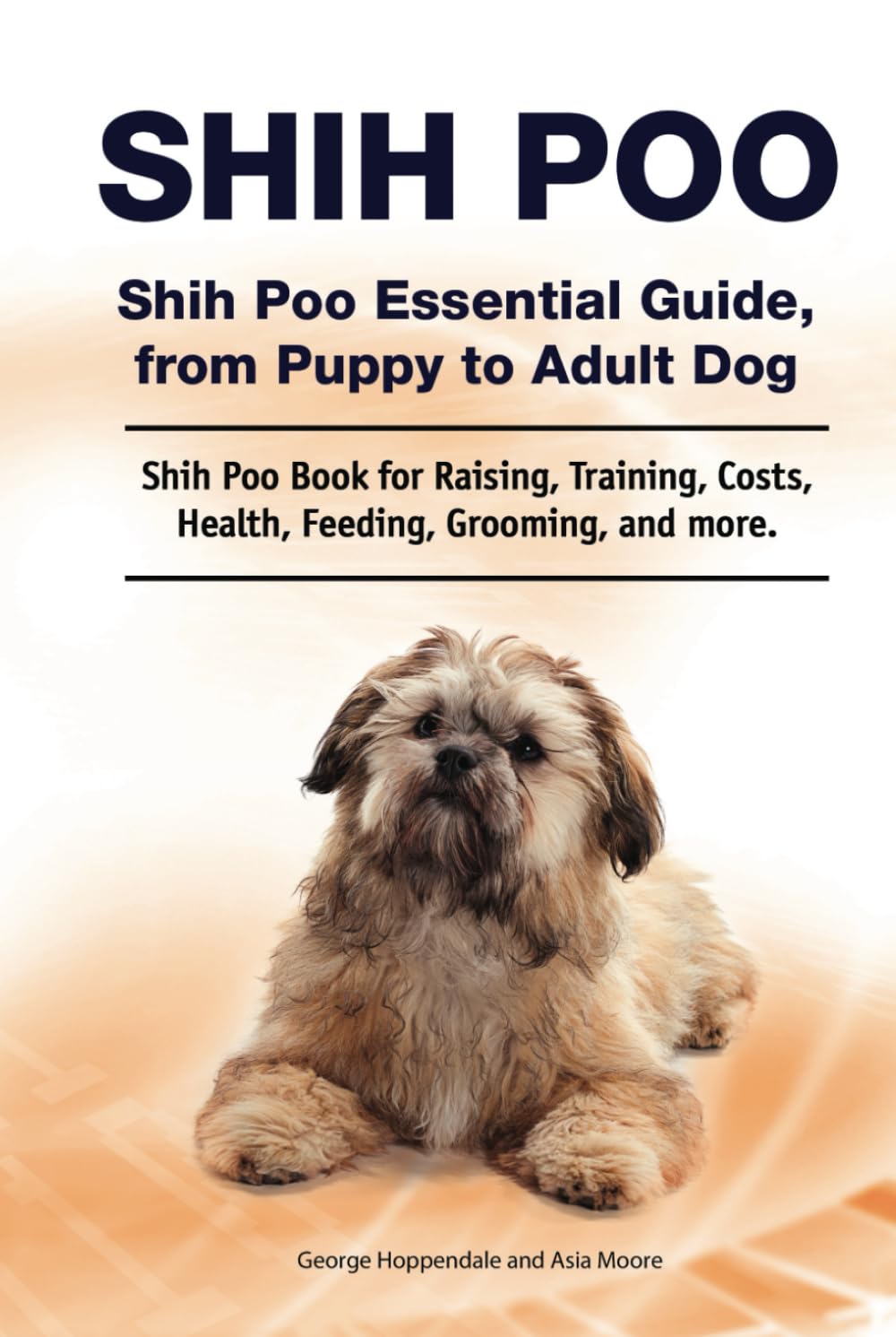 Shih Poo. Shih Poo Essential Guide, from Puppy to Adult Dog. Shih Poo
