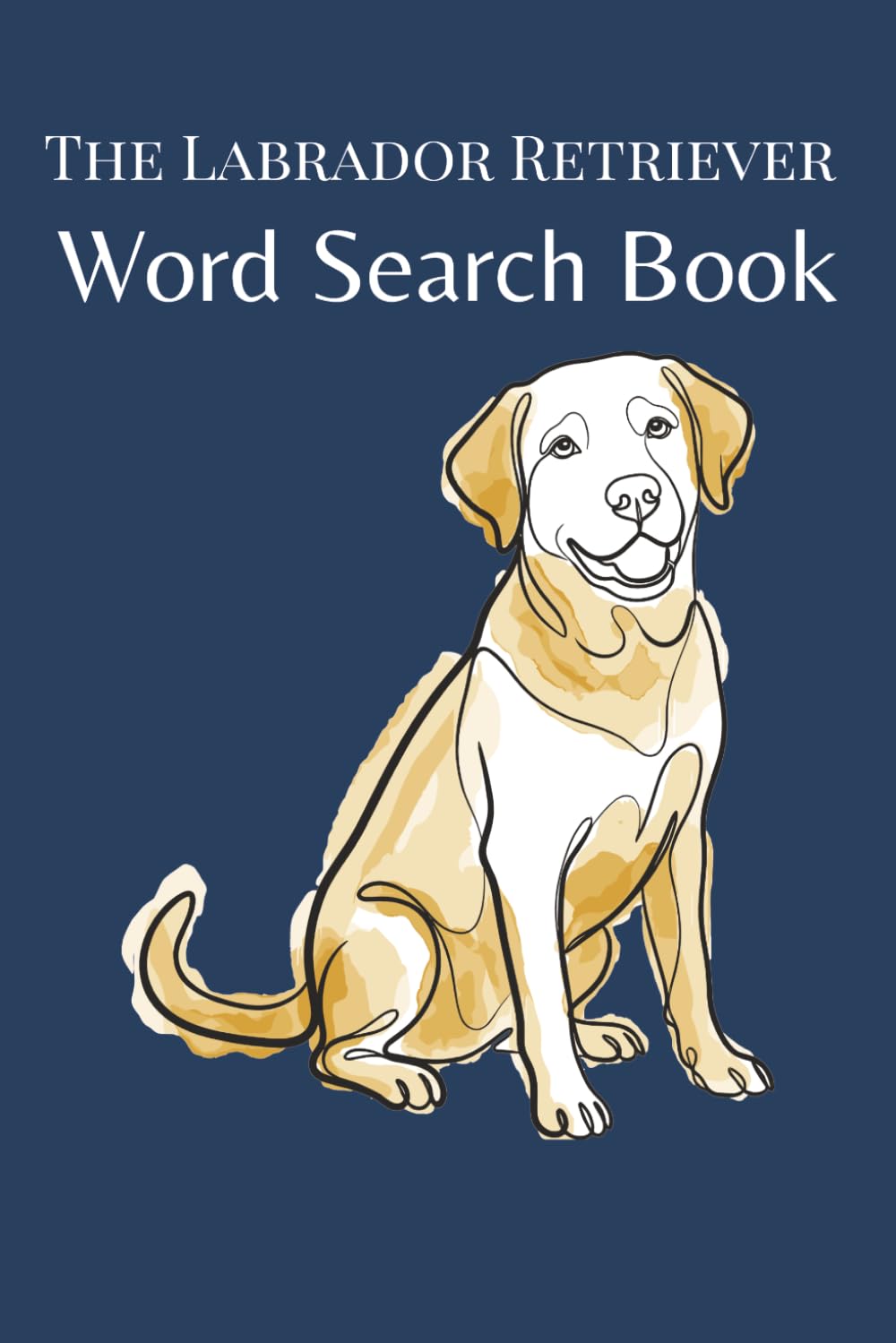 The Labrador Retriever Word Search Book: Word Search Puzzles for Labrador Retriever Lovers — The Perfect Gift for Lab Owners (The Dog Breed Word Search Collection)