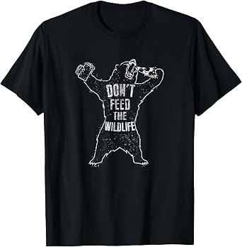 Dont Feed The Wildlife Bear T-Shirt