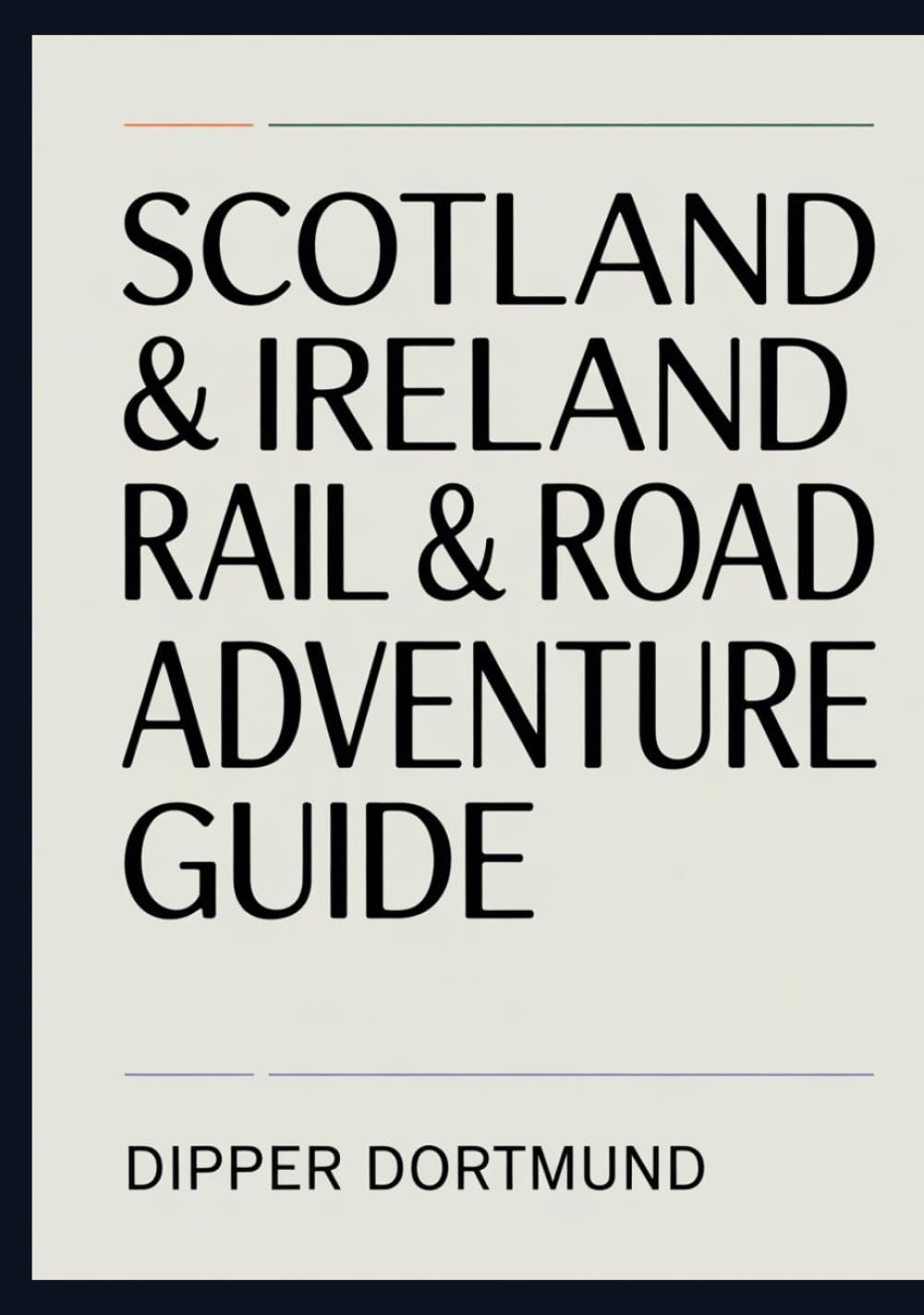 Scotland & Ireland Rail & Road Adventure Guide: Castles, Highlands, Scenic Routes