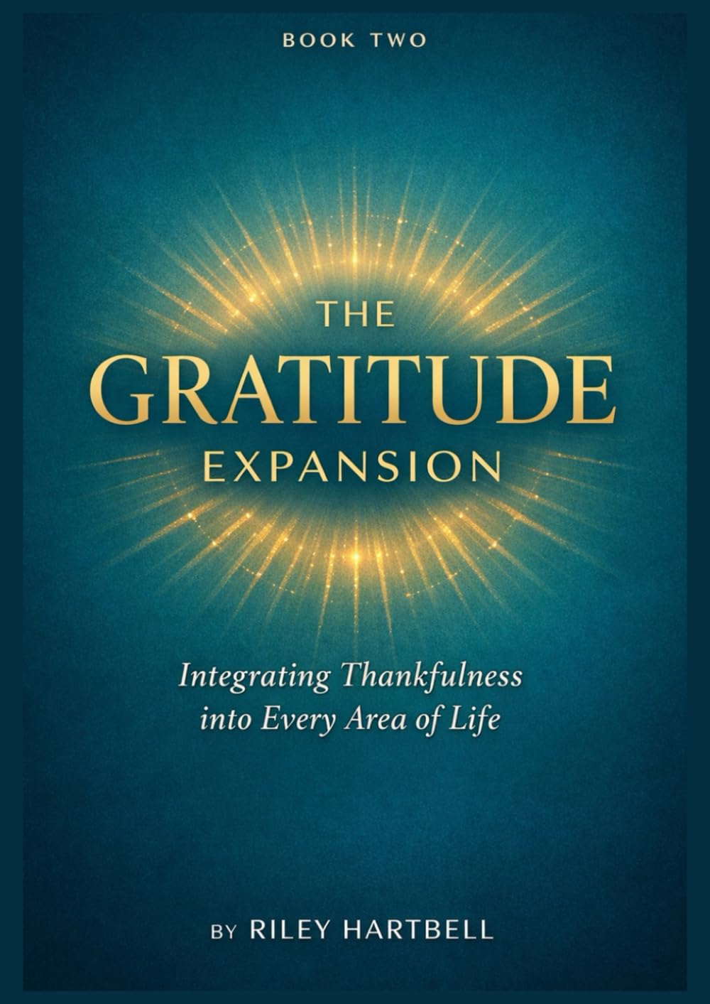 The Gratitude Expansion: Integrating Thankfulness into Every Area of Life